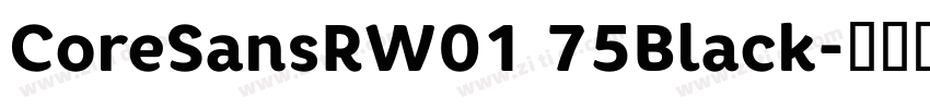 CoreSansRW01 75Black字体转换 CoreSansRW01 75Black字体转换